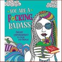 Wherever you are. ! You Are a F*cking Badass : Sweary Empowerment to Color and Display (CLR CSM) หนังสือภาษาอังกฤษมือ1(New) ส่งจากไทย