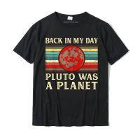 Pluto ของขวัญกลับมาในวันของฉัน Pluto เป็นดาวเคราะห์เสื้อยืดผ้าฝ้ายเสื้อลำลองและประเดิมตลกผู้ชายด้านบนเสื้อยืดกลุ่มที่มีคุณภาพสูงเสื้อยืด