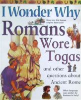 I wonder why Romans are togas and other questions about ancient Rome by Fiona MacDonald paperback Kingfisher