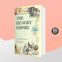 The Hungry Empire จักรวรรดิจอมเขมือบ ; Lizzie Collingham