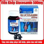 Viên uống bổ xương khớp Glucosamin 500mg Collagen Type II hỗ trợ giảm đau