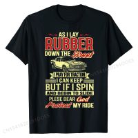 Funny Drag Racing T-Shirt As I Lay Rubber Down the Street Boy Fashion Design Tops Shirt Cotton T Shirt Camisa