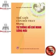 Sách - Thế giới còn đổi thay nhưng tư tưởng Hồ Chí Minh sống mãi-2023