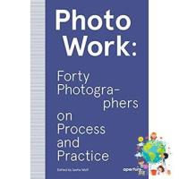 Cost-effective &amp;gt;&amp;gt;&amp;gt; PhotoWork : Forty Photographers on Process and Practice หนังสือภาษาอังกฤษมือ1(New) ส่งจากไทย