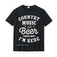 Country Music And Beer Thats Why Im Here T Shirt Funny Tee T-Shirt Cute Normal T Shirt Cotton MenS Tops Shirts Normal