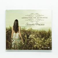 CD เพลง Addicted to Acoustic : Acoustic Princess (รวมเพลงฟังสบายทั้งที่บ้าน,ในรถ,ที่ทำงาน,ร้านอาหาร,ร้านกาแฟ,รีสอร์ท)