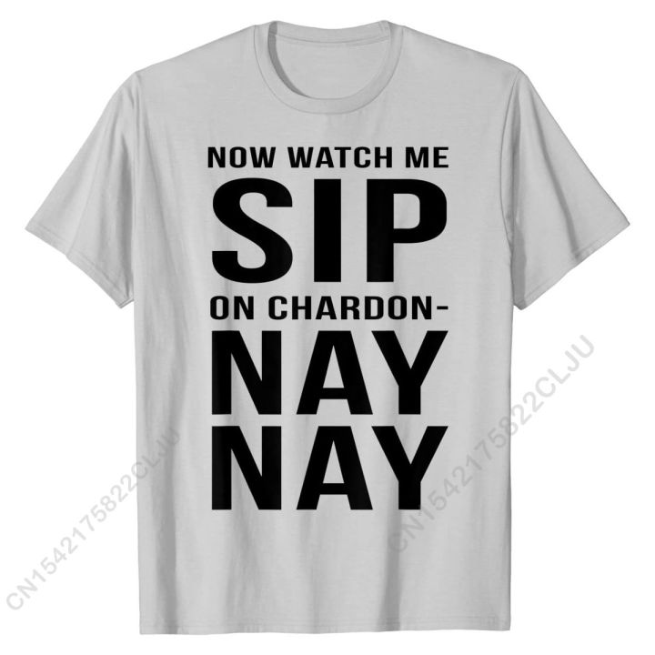 funny-t-shirt-now-watch-me-sip-on-chardon-nay-nay-cotton-cal-men-tops-t-shirt-new-arrival-boy-tshirts-cosie