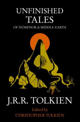 The unfinished stories of the three legends of Central Asia in the original English edition J. R. Tolkien, the Hobbit author of Tolkiens Lord of the rings