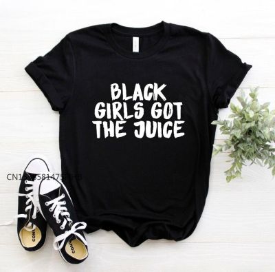 Black Girls Got The Juice Letters Print Women Basic Tshirt Premium Casual Funny T Shirt For Lady Top Tee