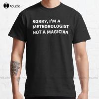 Sorry, IM A Meteorologist Not A Magician Classic T-Shirt Sport Shirts For Men Funny Art Streetwear Cartoon Tee Xs-Tshirt 4XL 5XL 6XL