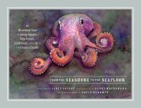หนังสืออังกฤษมือ1 ใหม่ From the Seashore to the Seafloor : An Illustrated Tour of Sandy Beaches, Kelp Forests, Coral Reefs, and Life in the Oceans Depths [Hardcover]
