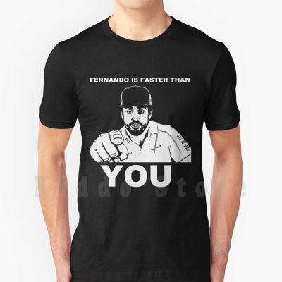 Fernando Is Faster Than You T Shirt Print For Men Cotton New Cool Tee Fernando Fernando Alonso Faster Than You Funny