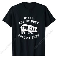 Rub My Butt Pull My Pork BBQ Smoker Grilling Barbecue Shirt Men Cute Group Tops Tees Cotton T Shirt Fitness Tight