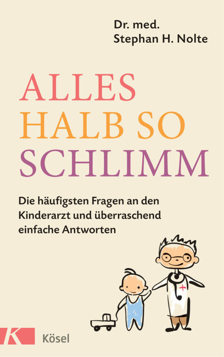 Alles halb so schlimm: Die häufigsten Fragen an den Kinderarzt und überraschend einfache Antworten (German)