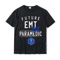 Future EMT Then Paramedic EMS First Responder Gift T-Shirt Newest Mens Tshirts Custom Tops Tees Cotton Design