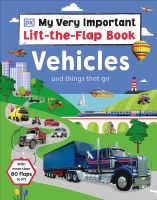 MY VERY IMPORTANT LIFT-THE-FLAP BOOK: VEHICLES AND THINGS THAT GO: WITH MORE THA