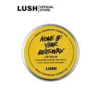 LUSH ลิปบาล์ม ลิปมันบํารุงริมฝีปาก NONE OF YOUR BEESWAX LIP BALM 12g