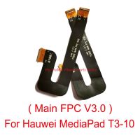 【⊕Good quality⊕】 Lafaso Shop สายเคเบิ้ลยืดหยุ่นสำหรับหลัก Huawei Mediapad T3 10 Fpc หลักขั้วต่อจอแสดงผล Lcd V3.0สายริบบิ้นเฟล็กซ์ซ่อมแซมชิ้นส่วนสำหรับ T3-10หัวเว่ย