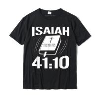 เสื้อยืดคริสเตียน Isaiah 41 10ข้อความไบเบิลของขวัญเสื้อยืดครอบครัวผ้าฝ้ายคริสต์มาสผู้ชาย4XL5XL6XL วันเกิด