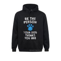 Be The Person Your Dog Thinks You Are Paw Print Warm T-Shirt Designer Men Sweatshirts Long Sleeve Hoodies Hoods Size Xxs-4Xl