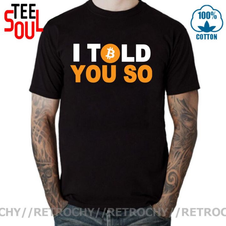 i-told-you-so-o-neck-tshirt-bitcoin-cryptocurrency-miners-meme-pure-cotton-t-shirt-mans-tops-individuality-fluffy-big-sale-tops-size-s-4xl-5xl-6xl