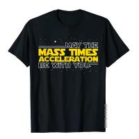 May The Mass Times Acceleration Be With You Cheap Male Tees Family T Shirts Style