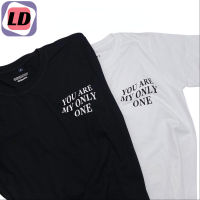 LD เสื้อยืด YOU ARE MY ONLY ONE เสื้อยืดเเฟชั่น เสื้อยืดเเขนสั้น เสื้อยืดเท่ห์ S-3XL