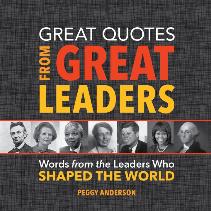 great-quotes-from-great-leaders-words-from-the-leaders-who-shaped-the-world