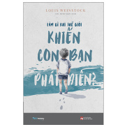 Sách - Làm Gì Khi Thế Giới Khiến Con Bạn Phát Điên - Louis Weinstock