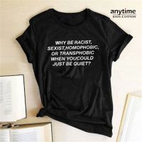 Why Be Racist Sexist Homophobic Transphobic When You Could Just Be Quiet Print Tshirt T Shirt