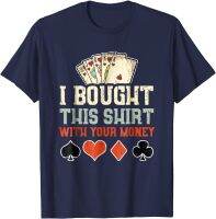 ฉันซื้อเสื้อตัวนี้พร้อมกับเงินของคุณ-เสื้อยืดสุดน่ารักสำหรับเป็นของขวัญสำหรับเล่นโปกเกอร์สำหรับผู้ชายเสื้อสำหรับงานปาร์ตี้เสื้อเสื้อคอตตอนฤดูร้อนคูปอง