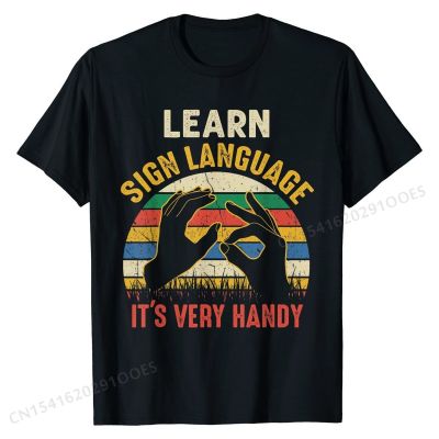 Learn Sign Language Its Very Handy Funny Deaf Gift T-Shirt Cotton Design Tops Shirt Hip Hop Male T Shirt Birthday