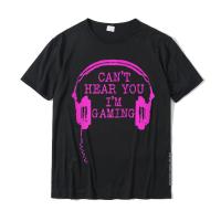 Gamer Girl I Cant Hear You Im Gaming Gift For Gamers T-Shirt Plain Men Tshirts Cotton Tees Street