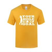 Funny Your Hole Is My Goal Golf Cotton T Shirt Hip Hop Men O-Neck Summer Short Sleeve Tshirts Unique T Shirts