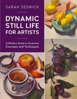 หนังสืออังกฤษใหม่ Dynamic Still Life for Artists : A Modern Guide to Essential Concepts and Techniques (For Artists) [Paperback]