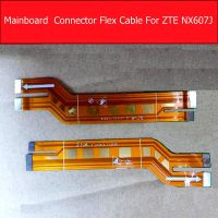 Genuine Mainboard Connector Flex Cable For ZTE NX607J Motherboard Main Board Connect Flex Ribbon Replacement Repair Mobile Accessories