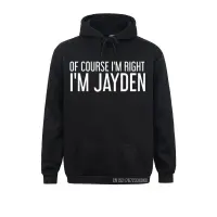 Of Course IM Right IM Jayden Funny Name Gift Hoodie Winter Hoodies Simple Style Sportswears Funky Printed Sweatshirts Size Xxs-4Xl