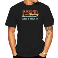 Im Sexy And I Tow It RV Camper Funny Camping Lovers Funny Mens 100 Cotton Novelty T-Shirt Unisex Humor Streetwear Women