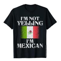 IM Not Yelling IM Mexican Funny Mexican Pride T-Shirt Prevailing Mens T Shirt Street Tops &amp; Tees Cotton Preppy Style S-4XL-5XL-6XL