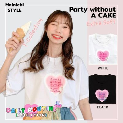 [Mainichi STYLE] เสื้อยืดสไตล์เกาหลี ลาย" A party wthout cake "รุ่น Extra Soft ผ้าคอตตอน นุ่มใส่สบาย เสื้อโอเวอร์ไซส์