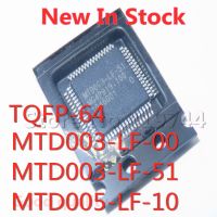 1PCS/LOT MTD003-LF-00 MTD003-LF-51 MTD005-LF-10 TQFP-64 SMD LCD screen chip New In Stock GOOD Quality