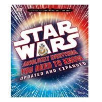 STAR WARS ABSOLUTELY EVERYTHING YOU NEED TO KNOW UPDATED EDITION