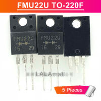 5ชิ้น TO-220F FMU22U FMU ทรานซิสเตอร์ใหม่แบบดั้งเดิมไดโอดเครื่องปรับกระแสสลับให้เป็นกระแสตรงไม่มีขั้วขวา TO220F 22U