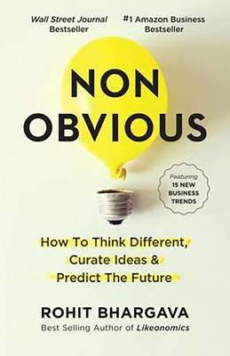 Non-Obvious: How To Think Different, Curate Ideas &amp; Predict The Future