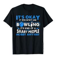 ItS Okay If You DonT Like Bowling T-Shirt Bowling Gift Summer T Shirt For Men Cotton Tops Shirt Personalized Graphic