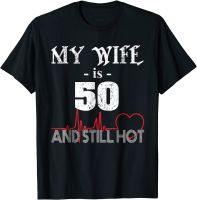 Funny Wife 50th B-day T-Shirt My Wife Is 50 And Still Hot Street Tops Tees for Men Classic Cotton T Shirt Casual