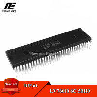 1Pcs Original LV76610 6C 5BH9 DIP-64ประกอบ Super ชิป IC ใหม่