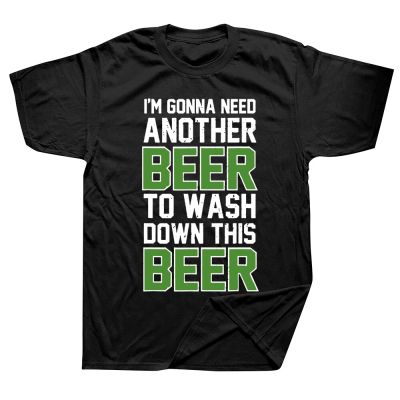Im Gonna Need Another Beer To Wash Down This Beer T Shirts Summer Graphic Cotton Streetwear Short Sleeve Birthday Gifts T shirt XS-6XL