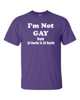 Unique Fashion Mens T Shirt Im Not Gay But $20 Dollars Is $20 Dollars Funny Mens Tee Shirt 869