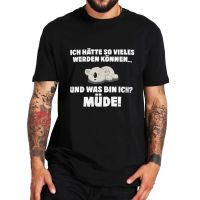 Funny Sarcastic German Quote T Shirt I Could Have Been So Many Things And How Tired I Am Koala T-Shirt 100% Cotton Eu Size